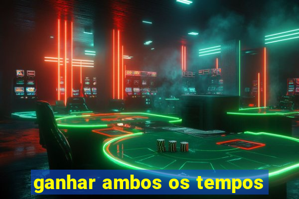 ganhar ambos os tempos